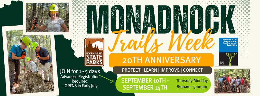 Images highlighting happy trail workers for Monadnock Trails Week. Includes Forest Society and NH State Park logos.  20th anniversary of the event. Sept 10-14th 2026