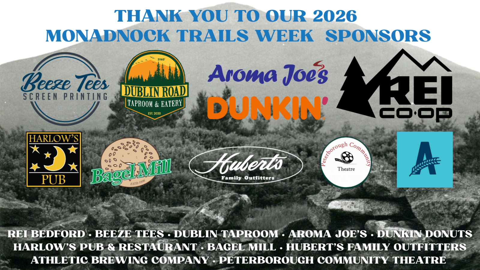 thank you to our 2026 MTW sponsors: Beeze Tees, Dublin Road Taproom & Eatery, Aroma Joe's, Dunkin', REI Co-Op Bedford, Harlow's Pub & Restaurant, Bagel Mill, Hubert's Family Outfitters, Peterborough Community Theatre, Athletic Brewing Company